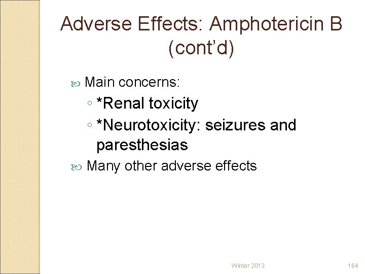 Adverse Effects: Amphotericin B (cont’d) Main concerns: ◦ *Renal toxicity ◦ *Neurotoxicity: seizures and