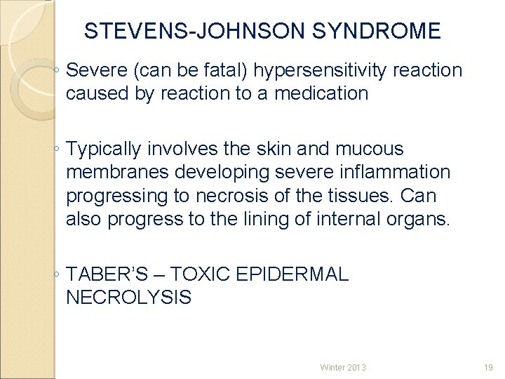 STEVENS-JOHNSON SYNDROME ◦ Severe (can be fatal) hypersensitivity reaction caused by reaction to a