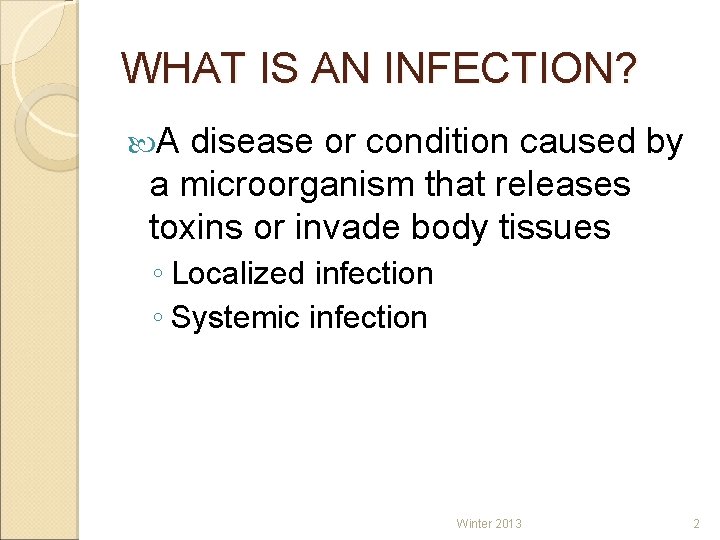 WHAT IS AN INFECTION? A disease or condition caused by a microorganism that releases