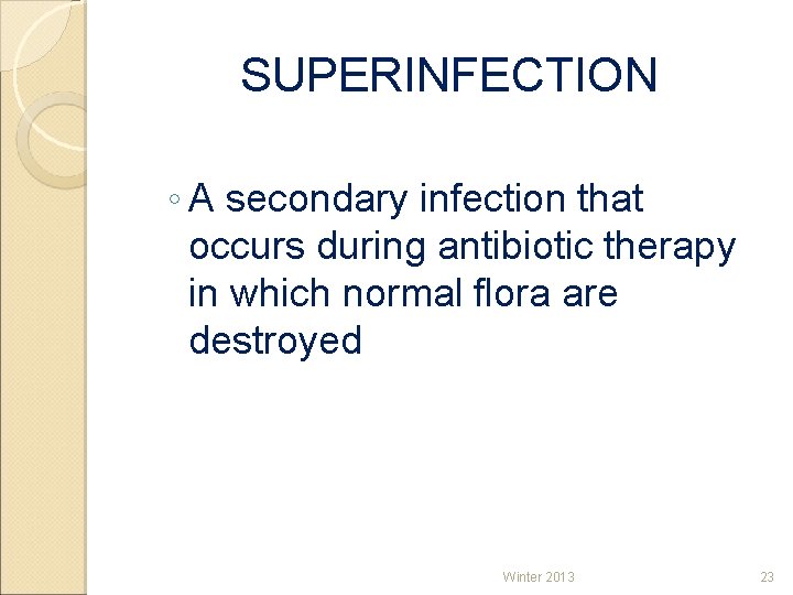 SUPERINFECTION ◦ A secondary infection that occurs during antibiotic therapy in which normal flora