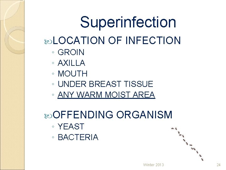 Superinfection LOCATION OF INFECTION ◦ GROIN ◦ AXILLA ◦ MOUTH ◦ UNDER BREAST TISSUE