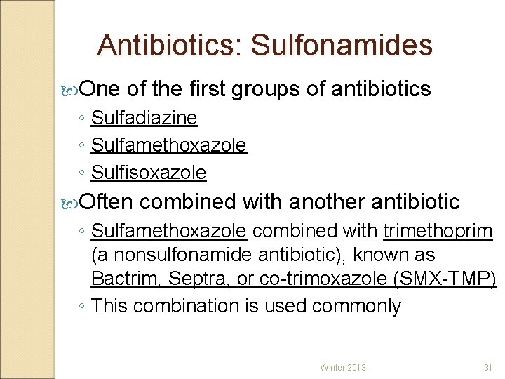 Antibiotics: Sulfonamides One of the first groups of antibiotics ◦ Sulfadiazine ◦ Sulfamethoxazole ◦