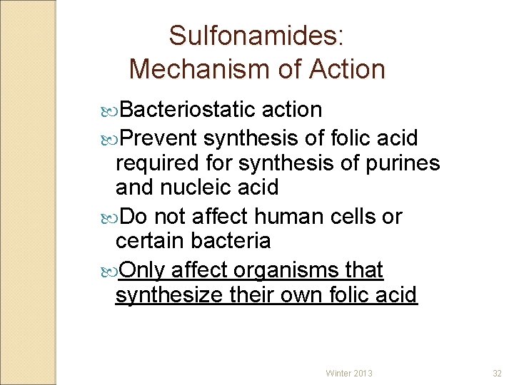 Sulfonamides: Mechanism of Action Bacteriostatic action Prevent synthesis of folic acid required for synthesis