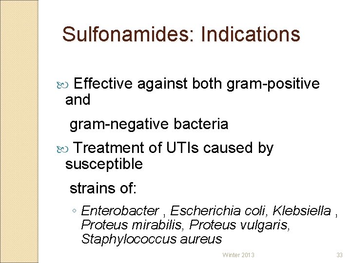 Sulfonamides: Indications Effective against both gram-positive and gram-negative bacteria Treatment of UTIs caused by