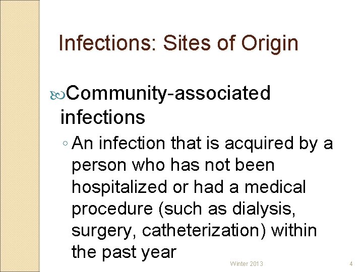 Infections: Sites of Origin Community-associated infections ◦ An infection that is acquired by a