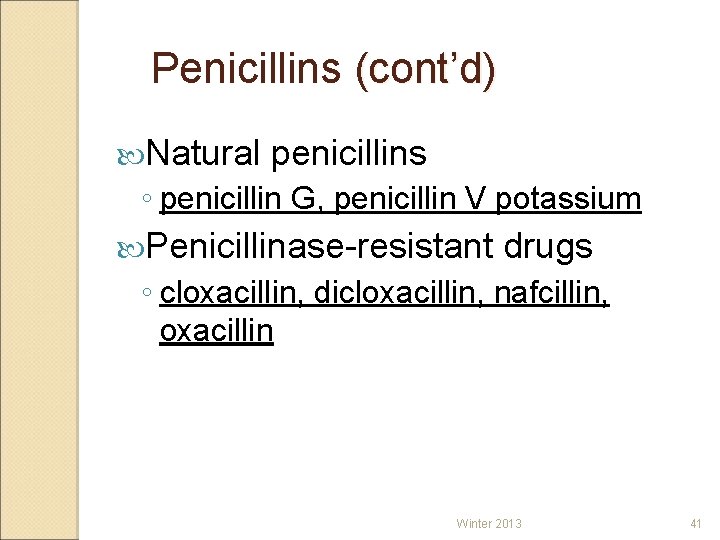 Penicillins (cont’d) Natural penicillins ◦ penicillin G, penicillin V potassium Penicillinase-resistant drugs ◦ cloxacillin,