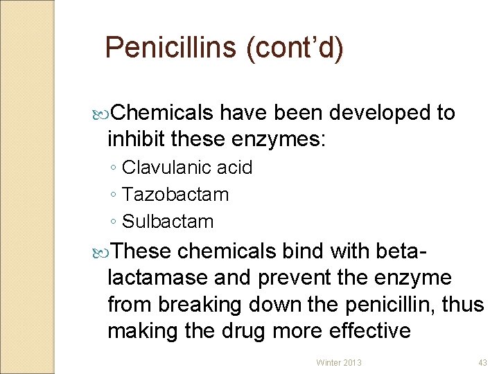 Penicillins (cont’d) Chemicals have been developed to inhibit these enzymes: ◦ Clavulanic acid ◦