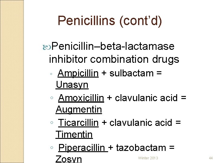 Penicillins (cont’d ) ( Penicillin–beta-lactamase inhibitor combination drugs Ampicillin + sulbactam = Unasyn ◦