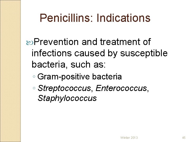 Penicillins: Indications Prevention and treatment of infections caused by susceptible bacteria, such as: ◦