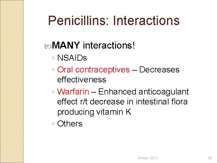 Penicillins: Interactions MANY interactions! ◦ NSAIDs ◦ Oral contraceptives – Decreases effectiveness ◦ Warfarin