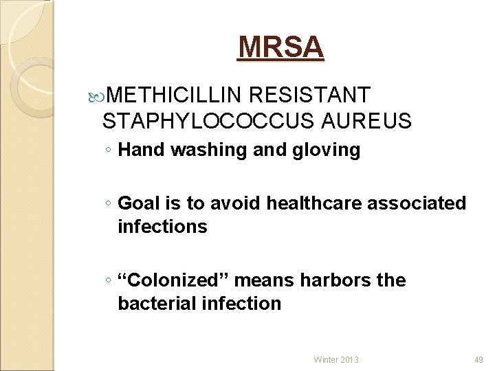 MRSA METHICILLIN RESISTANT STAPHYLOCOCCUS AUREUS ◦ Hand washing and gloving ◦ Goal is to