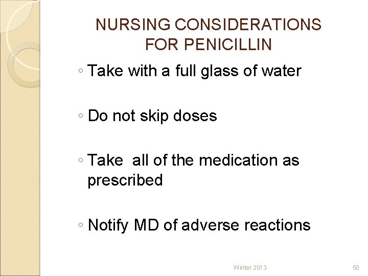 NURSING CONSIDERATIONS FOR PENICILLIN ◦ Take with a full glass of water ◦ Do