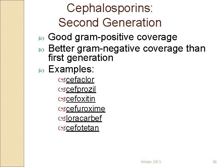 Cephalosporins: Second Generation Good gram-positive coverage Better gram-negative coverage than first generation Examples: cefaclor