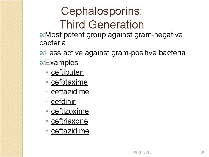 Cephalosporins: Third Generation Most potent group against gram-negative bacteria Less active against gram-positive bacteria