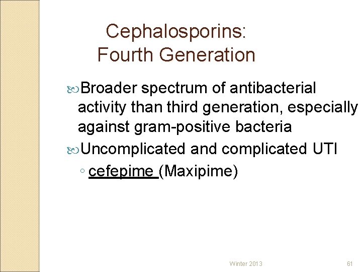 Cephalosporins: Fourth Generation Broader spectrum of antibacterial activity than third generation, especially against gram-positive