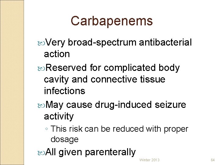 Carbapenems Very broad-spectrum antibacterial action Reserved for complicated body cavity and connective tissue infections