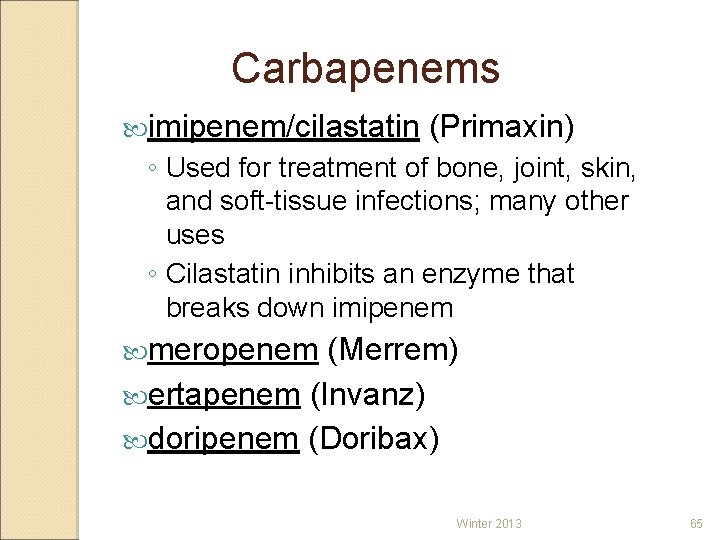 Carbapenems imipenem/cilastatin (Primaxin) ◦ Used for treatment of bone, joint, skin, and soft-tissue infections;