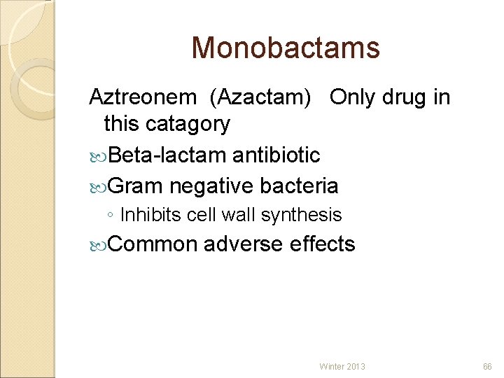 Monobactams Aztreonem (Azactam) Only drug in this catagory Beta-lactam antibiotic Gram negative bacteria ◦