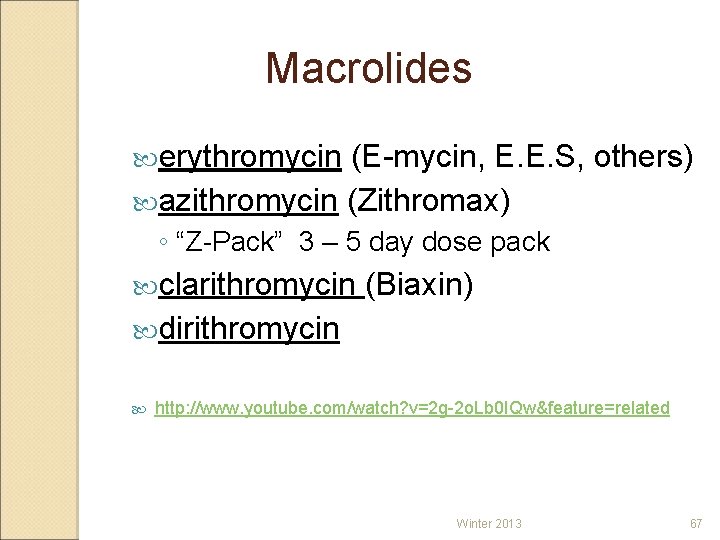 Macrolides erythromycin (E-mycin, E. E. S, others) azithromycin (Zithromax) ◦ “Z-Pack” 3 – 5