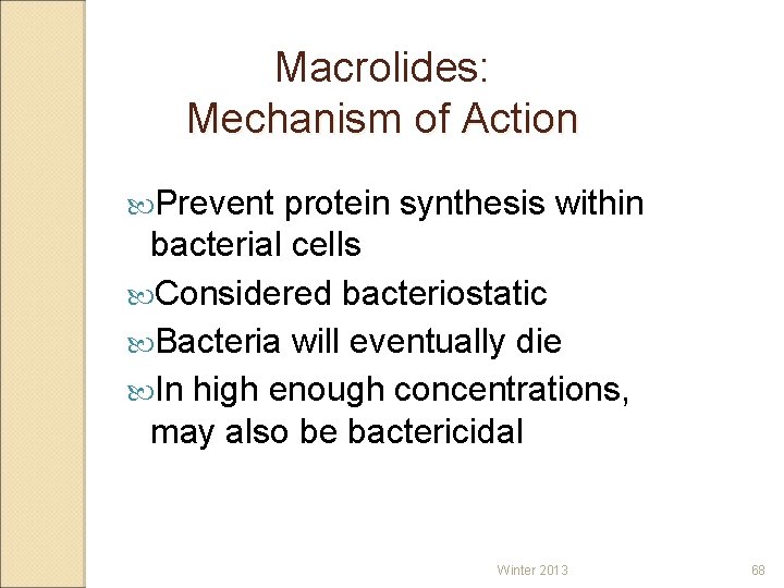 Macrolides: Mechanism of Action Prevent protein synthesis within bacterial cells Considered bacteriostatic Bacteria will