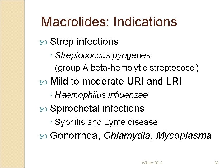 Macrolides: Indications Strep infections ◦ Streptococcus pyogenes (group A beta-hemolytic streptococci) Mild to moderate