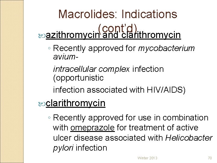 Macrolides: Indications (cont’d) azithromycin and clarithromycin ◦ Recently approved for mycobacterium aviumintracellular complex infection