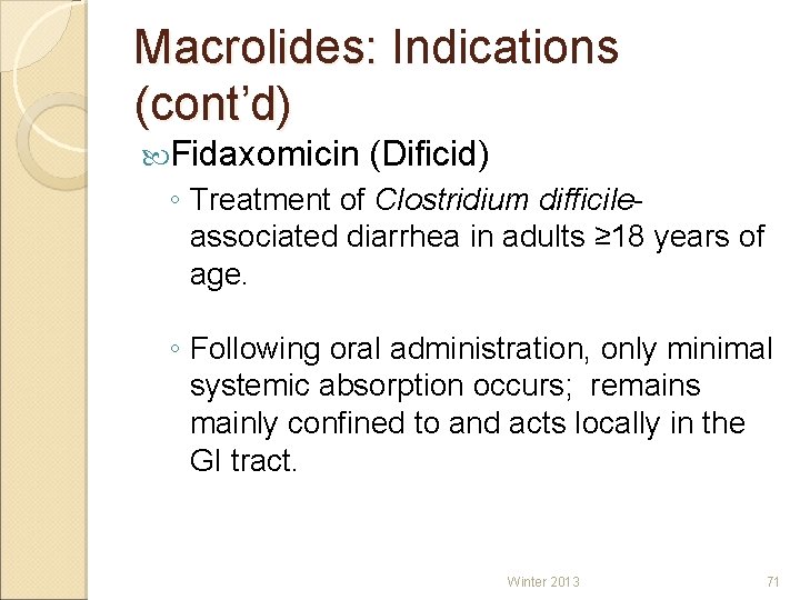 Macrolides: Indications (cont’d) Fidaxomicin (Dificid) ◦ Treatment of Clostridium difficileassociated diarrhea in adults ≥