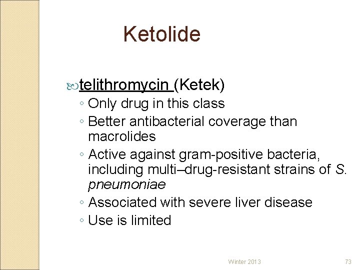 Ketolide telithromycin (Ketek) ◦ Only drug in this class ◦ Better antibacterial coverage than