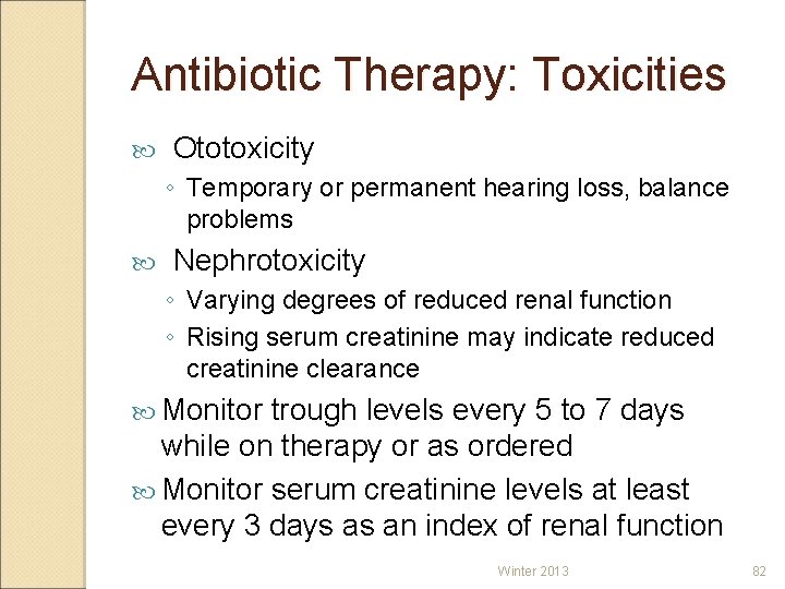 Antibiotic Therapy: Toxicities Ototoxicity ◦ Temporary or permanent hearing loss, balance problems Nephrotoxicity ◦