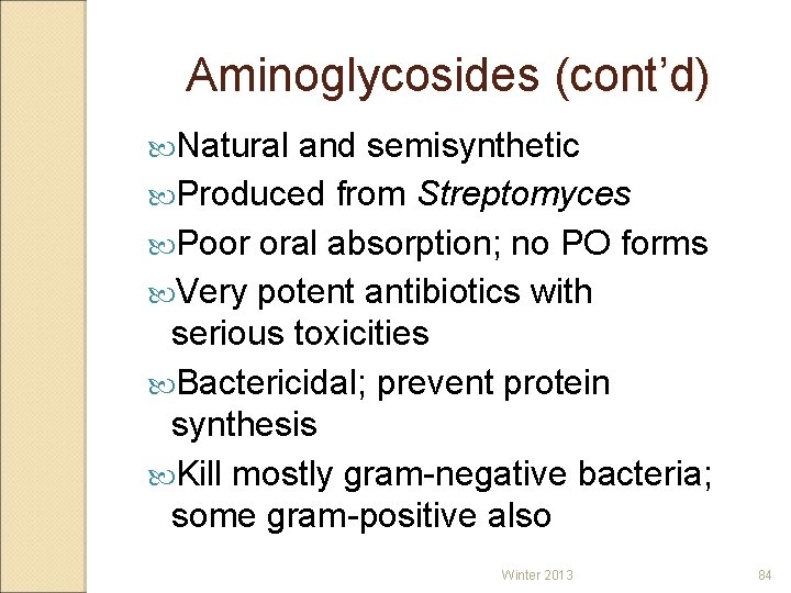 Aminoglycosides (cont’d) Natural and semisynthetic Produced from Streptomyces Poor oral absorption; no PO forms