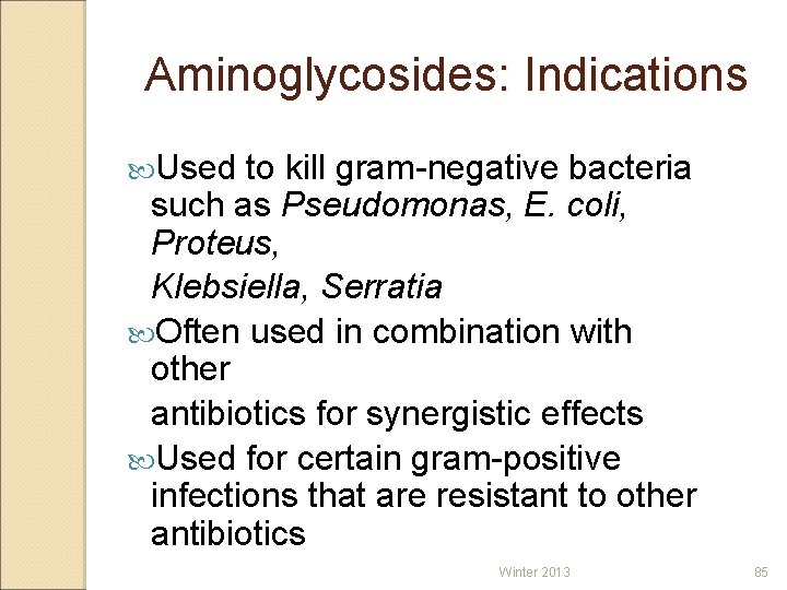 Aminoglycosides: Indications Used to kill gram-negative bacteria such as Pseudomonas, E. coli, Proteus, Klebsiella,