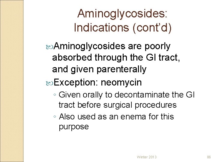 Aminoglycosides: Indications (cont’d) Aminoglycosides are poorly absorbed through the GI tract, and given parenterally