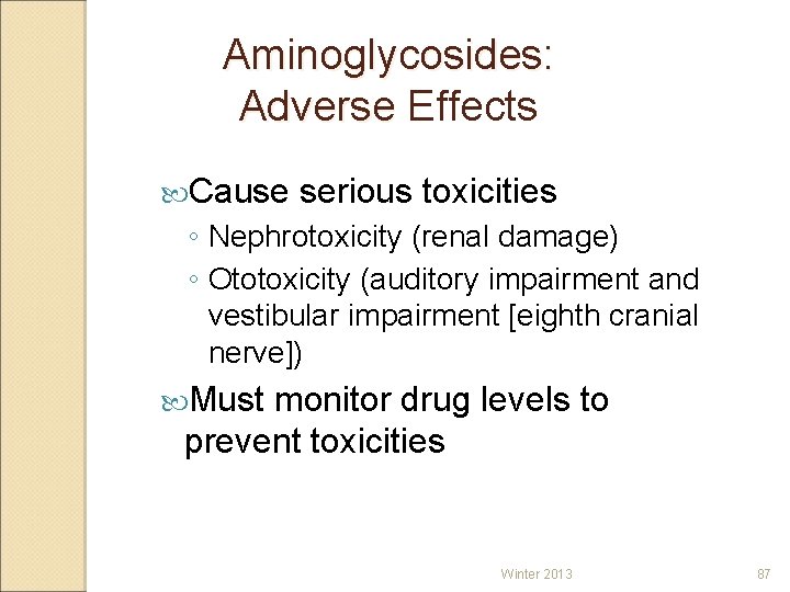 Aminoglycosides: Adverse Effects Cause serious toxicities ◦ Nephrotoxicity (renal damage) ◦ Ototoxicity (auditory impairment