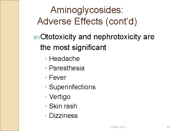 Aminoglycosides: Adverse Effects (cont’d) Ototoxicity and nephrotoxicity are the most significant ◦ Headache ◦