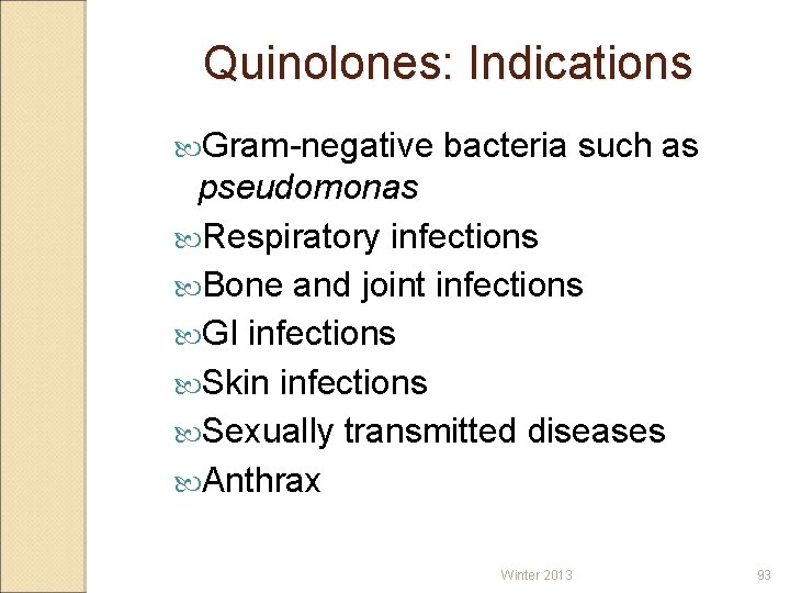 Quinolones: Indications Gram-negative bacteria such as pseudomonas Respiratory infections Bone and joint infections GI