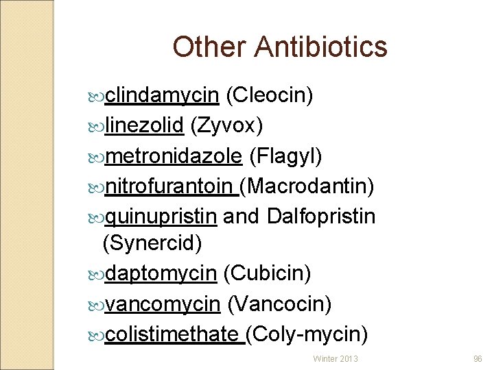 Other Antibiotics clindamycin (Cleocin) linezolid (Zyvox) metronidazole (Flagyl) nitrofurantoin (Macrodantin) quinupristin and Dalfopristin (Synercid)