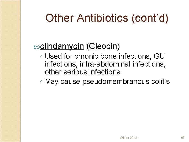 Other Antibiotics (cont’d) clindamycin (Cleocin) ◦ Used for chronic bone infections, GU infections, intra-abdominal