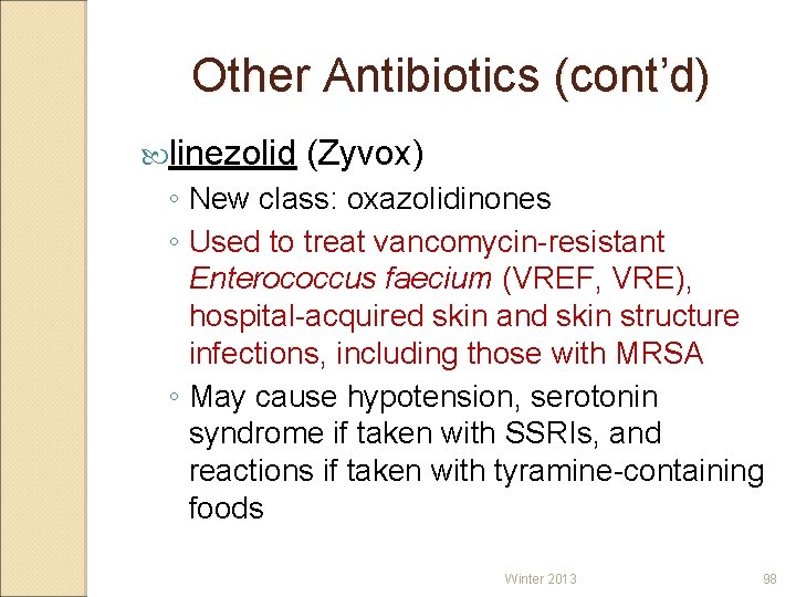 Other Antibiotics (cont’d) linezolid (Zyvox) ◦ New class: oxazolidinones ◦ Used to treat vancomycin-resistant