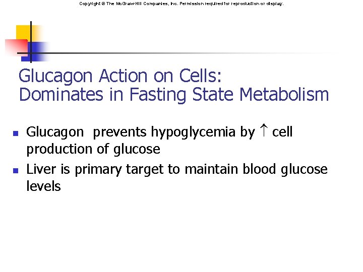 Copyright © The Mc. Graw-Hill Companies, Inc. Permission required for reproduction or display. Glucagon