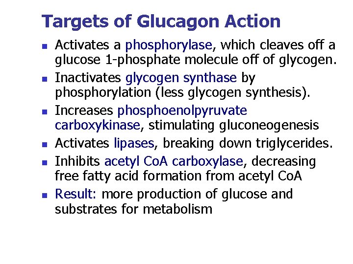 Targets of Glucagon Action n n n Activates a phosphorylase, which cleaves off a