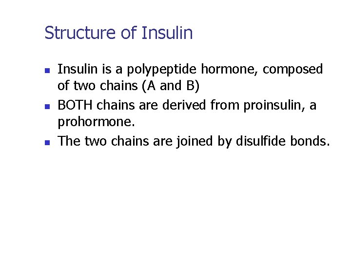 Structure of Insulin n Insulin is a polypeptide hormone, composed of two chains (A