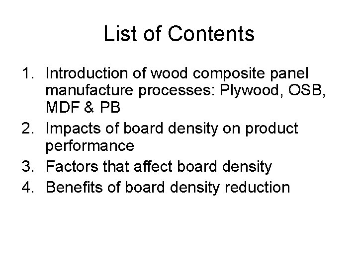 List of Contents 1. Introduction of wood composite panel manufacture processes: Plywood, OSB, MDF