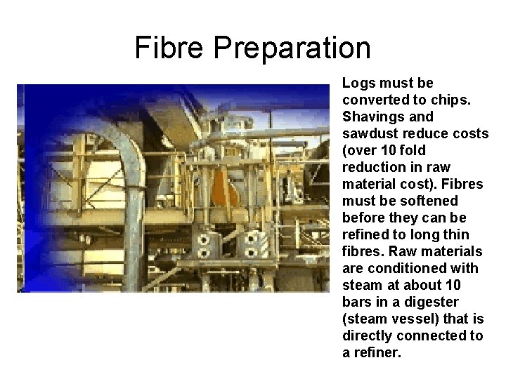 Fibre Preparation Logs must be converted to chips. Shavings and sawdust reduce costs (over