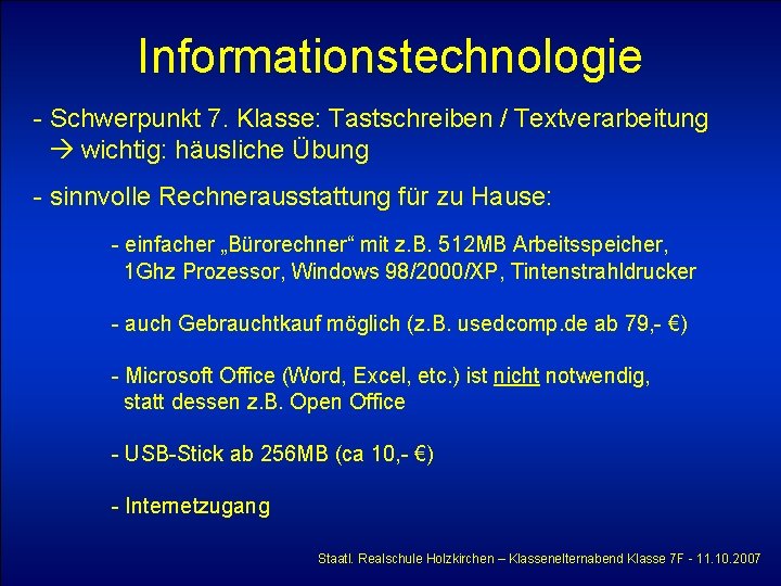 Informationstechnologie - Schwerpunkt 7. Klasse: Tastschreiben / Textverarbeitung wichtig: häusliche Übung - sinnvolle Rechnerausstattung