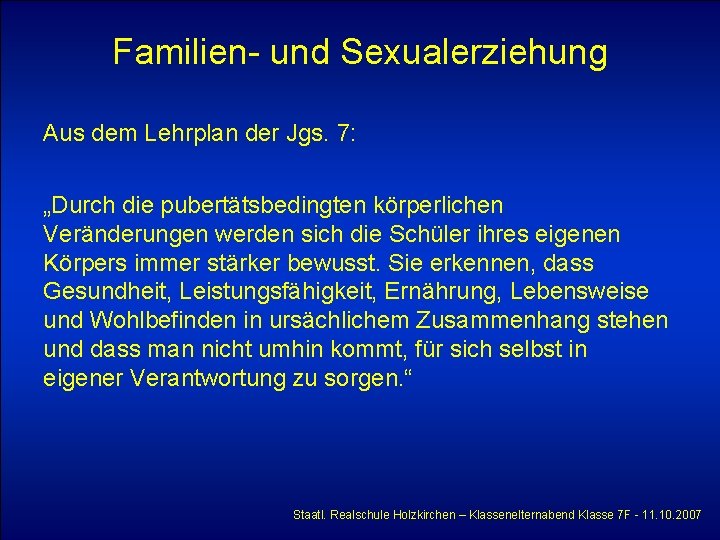 Familien- und Sexualerziehung Aus dem Lehrplan der Jgs. 7: „Durch die pubertätsbedingten körperlichen Veränderungen