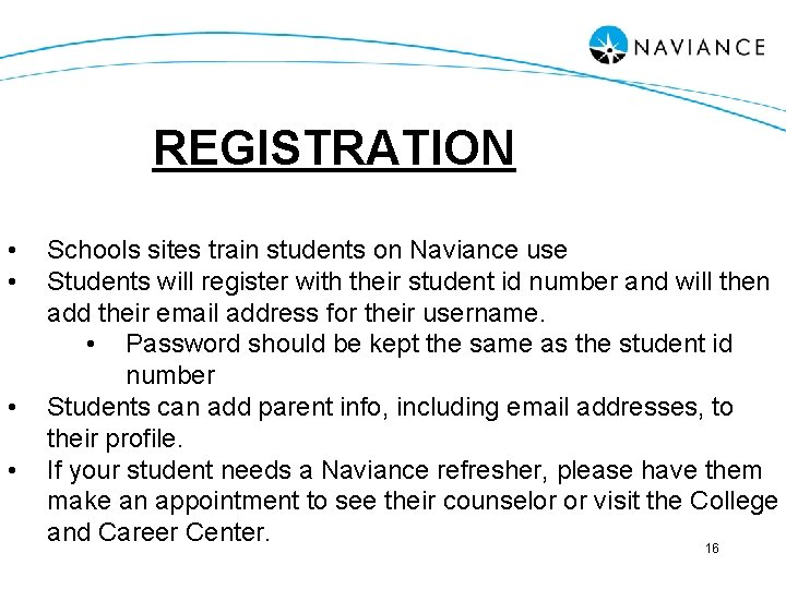 REGISTRATION • • Schools sites train students on Naviance use Students will register with