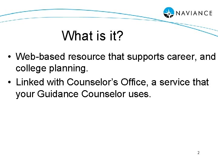 What is it? • Web-based resource that supports career, and college planning. • Linked
