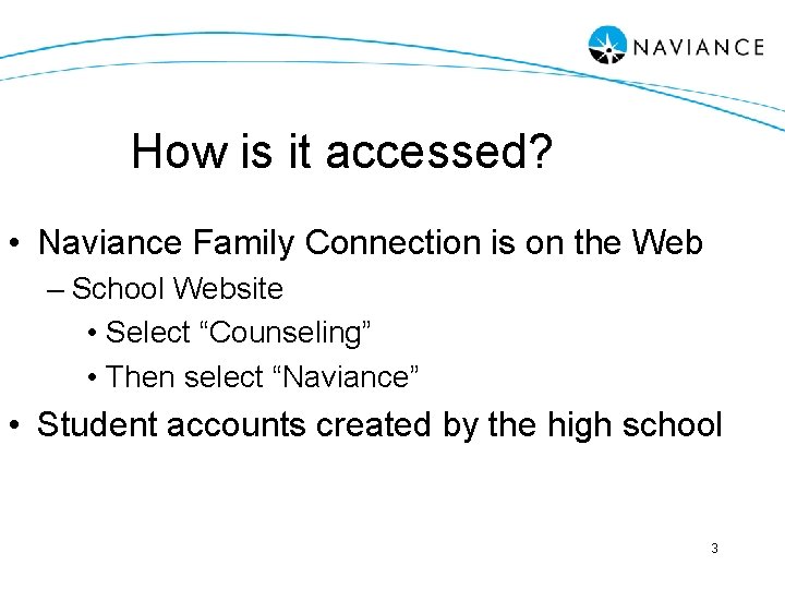 How is it accessed? • Naviance Family Connection is on the Web – School