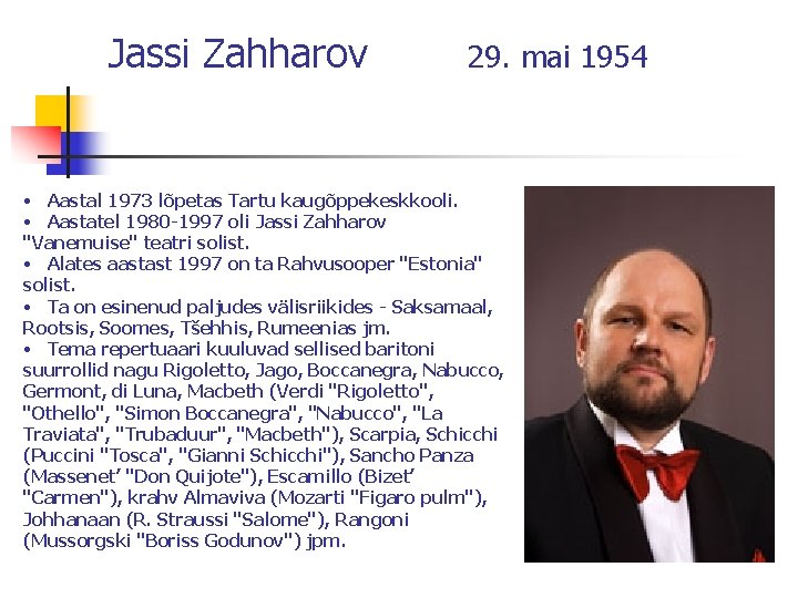 Jassi Zahharov 29. mai 1954 • Aastal 1973 lõpetas Tartu kaugõppekeskkooli. • Aastatel 1980