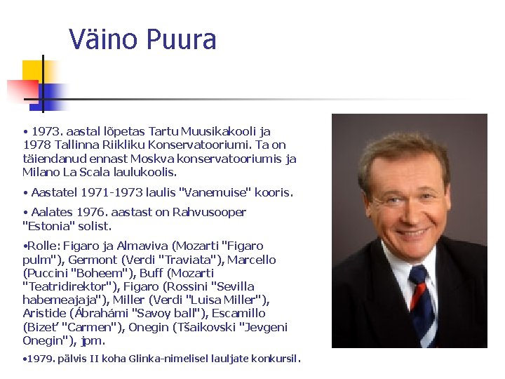 Väino Puura • 1973. aastal lõpetas Tartu Muusikakooli ja 1978 Tallinna Riikliku Konservatooriumi. Ta